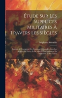 Étude Sur Les Supplices Militaires À Travers Les Siècles: Examen & Description Des Punitions Corporelles Dans Les Armées De Terres Et De Mer Et ... En Angleterre Et En France 1020307021 Book Cover