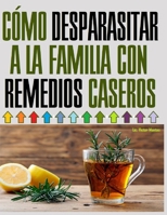 C�mo Desparasitar a la Familia Con Remedios Caseros: Desparasitar a la Familia Con Remedios Caseros Total Mente Natural B08GVGMRLN Book Cover