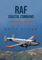 RAF Coastal Command: A Pictorial History 1445697688 Book Cover