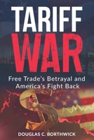 Tariff War: Free Trade’s Betrayal and America’s Fight Back B0F4MWCKN8 Book Cover