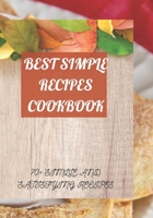 BEST SIMPLE RECIPES COOKBOOK: 70+ SIMLLE AND SATISFYING RECIPES B09JBRPBLS Book Cover