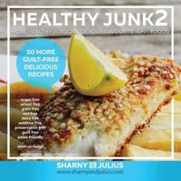 Healthy Junk 2: 50 More Healthy Versions of Your Favourite Junk Foods! 1727504402 Book Cover