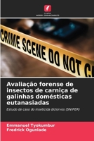 Avaliação forense de insectos de carniça de galinhas domésticas eutanasiadas: Estudo de caso do inseticida diclorvos (SNIPER) 6206139409 Book Cover