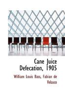 Cane Juice Defecation, 1905 0548480060 Book Cover