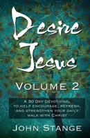 Desire Jesus, Volume 2: A 30 Day Devotional to help encourage, refresh, and strengthen your daily walk with Christ 154429056X Book Cover