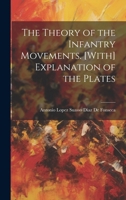 The Theory of the Infantry Movements. [With] Explanation of the Plates 1021712698 Book Cover