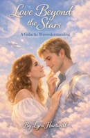 Love Beyond the Stars: A Galactic Misunderstanding B0H62FLWTP Book Cover