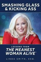 Smashing Glass & Kicking Ass: Lessons from The Meanest Woman Alive 0997810610 Book Cover