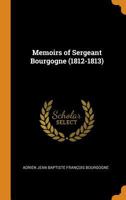 Memoirs of Sergeant Bourgogne (1812-1813) 0344340767 Book Cover