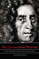 The Unvarnished Doctrine: Locke, Liberalism, and the American Revolution 0822314703 Book Cover