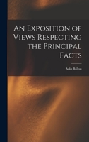 An Exposition of Views Respecting the Principal Facts 101822131X Book Cover