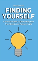 Finding Yourself: A Practical Guide to Discovering Your True Identity and Purpose in Life B0DQXCQGC9 Book Cover