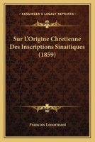 Sur L'Origine Chretienne Des Inscriptions Sinaitiques (1859) (French Edition) 1147502358 Book Cover