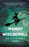 Wendy Witchspell and The Impossible Ghosts B0CDFVWNT5 Book Cover