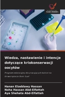 Wiedza, nastawienie i intencje dotyczące kriokonserwacji oocytów 6209637701 Book Cover