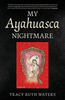 My Ayahuasca Nightmare 1773027468 Book Cover