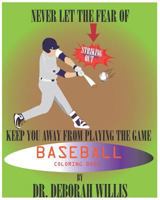 BASEBALL COLORING BOOK: NEVER LET THE FEAR OF STRIKING OUT KEEP YOU AWAY FROM PLAYING THE GAME 1793940304 Book Cover