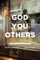 How God Asks You To Love Others: A Field Manual 1646707311 Book Cover