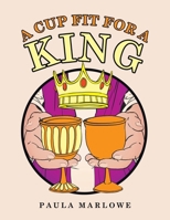 A Cup Fit for a King B0GV7VRQXG Book Cover