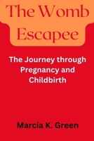 The Womb Escapee: The Journey through Pregnancy and Childbirth B0CN3DBBB3 Book Cover