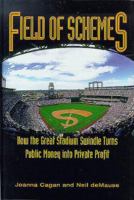 Field of Schemes : How the Great Stadium Swindle Turns Public Money into Private Profit 1567511392 Book Cover