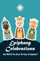 Epiphany Celebrations: How Well Do You Know The Feast of Epiphany?: How Epiphany is Celebrated B08S2ZXRFP Book Cover