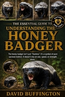 THE ESSENTIAL GUIDE TO UNDERSTANDING THE HONEY BADGER: The honey badger isn’t just “fearless” it’s a symbol of pure survival instinct. It doesn’t rely on size, speed, or strength alone. B0H2BJ6KMZ Book Cover