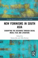 New Feminisms in South Asian Social Media, Film, and Literature: Disrupting the Discourse 0367878410 Book Cover