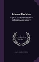Internal Medicine: A Work for the Practicing Physician on Diagnosis and Treatment, with a Complete Desk Index, Volume 3 1377547574 Book Cover