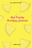 Our Family Recipes Journal: A great gift for foodies 1659151147 Book Cover