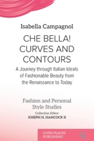 Che Bella! Curves and Contours: A Journey through Italian Ideals of Fashionable Beauty from the Renaissance to Today (Fashion and Personal Style Studies) 1917566034 Book Cover