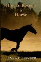 How to Rescue a Horse 1495368041 Book Cover