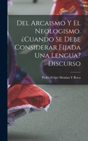 Del Arcaismo Y El Neologismo. ¿cuando Se Debe Considerar Fijada Una Lengua? Discurso 1018066160 Book Cover