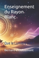 Enseignement du Rayon Blanc: Que la Lumière soit ! B09LH4S1TN Book Cover