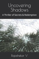 Uncovering Shadows: A Thriller of Secrets & Redemption B0C2RM9289 Book Cover