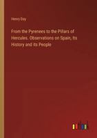 From the Pyrenees to the Pillars of Hercules. Observations on Spain, Its History and its People 3385345960 Book Cover