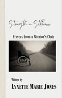 Strength in Stillness: Prayers From a Warrior's Chair 1735557870 Book Cover