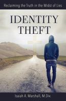 Identity Theft: Reclaiming the Truth in the Midst of Lies 1537111736 Book Cover
