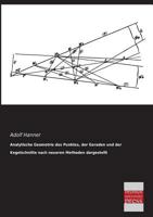 Analytische Geometrie Des Punktes, Der Geraden Und Der Kegelschnitte Nach Neueren Methoden Dargestellt 3955622118 Book Cover