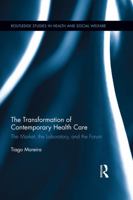 The Transformation of Contemporary Health Care: The Market, the Laboratory, and the Forum 0415629608 Book Cover