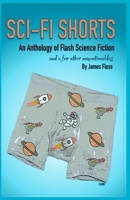 SCI-FI SHORTS: and a few other unmentionables B0GZWB1WH4 Book Cover