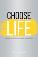 Choose Life: Exploring the Need to Confess the Word of God in Basic Circumstances 1098085647 Book Cover