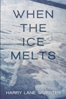 When the Ice Melts 1483430316 Book Cover