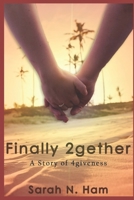 Finally 2gether: A Story of 4giveness 1076072755 Book Cover