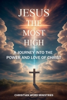 Jesus the Most High: A Journey into the Power and Love of Christ B0DVMRDPBS Book Cover