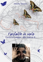 Farfalle in volo - Continuo viaggio alla ricerca di... (Italian Edition) 1445731975 Book Cover
