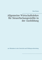 Allgemeine Wirtschaftslehre für Steuerfachangestellte in der Ausbildung: zur Mitnahme in den Unterricht und Prüfungsvorbereitung 374312713X Book Cover