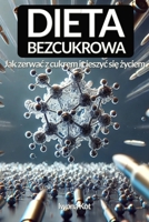 Dieta Bezcukrowa: Jak zerwac z cukrem i cieszyc sie zyciem (Polish Edition) 8368316014 Book Cover