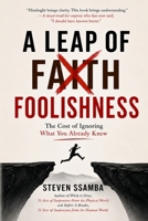 A Leap Of Foolishness: The Cost of Ignoring What You Already Knew B0H9NGM38R Book Cover