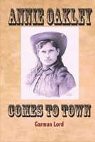 Annie Oakley Comes To Watertown 1544650698 Book Cover